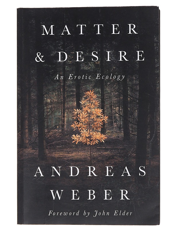 Matter and Desire: An Erotic Ecology - Weber, Andreas - Tietokirjat ja oppaat - 10105481423 - 0