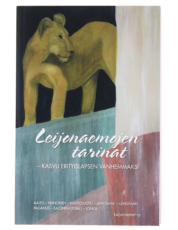 Leijonaemojen tarinat : kasvu erityislapsen vanhemmaksi - Aalto, Mikko - Elämäkerrat ja muistelmat - 10105481436 - 0