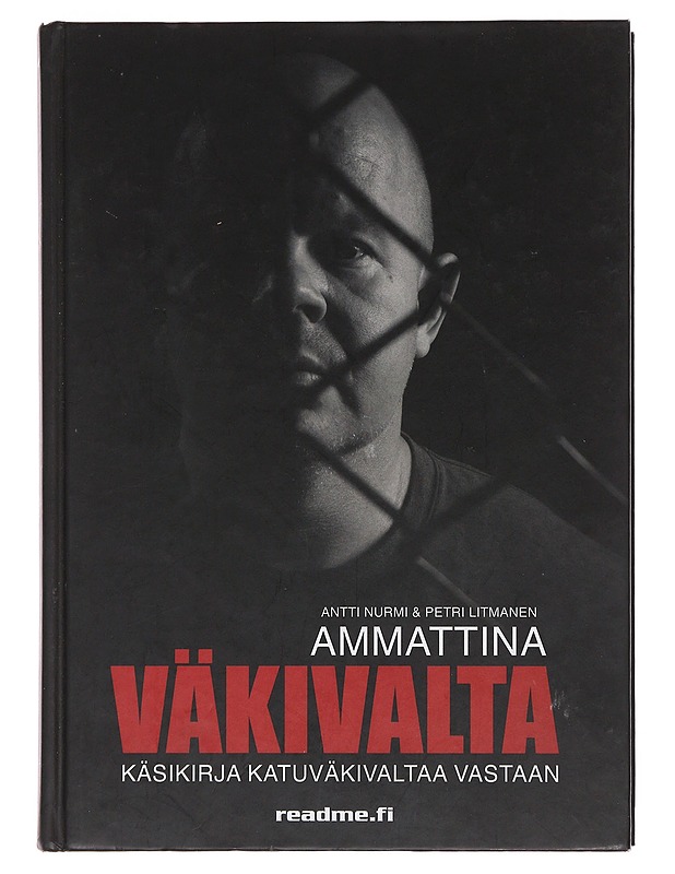 Ammattina väkivalta : itsepuolustuksen käsikirja - Nurmi, Antti - Tietokirjat ja oppaat - 10105481547 - 0