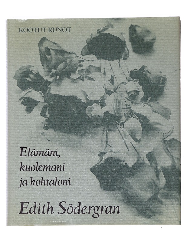 Elämäni, kuolemani ja kohtaloni : kootut runot - Södergran, Edith - Runot ja näytelmät - 10105481549 - 0
