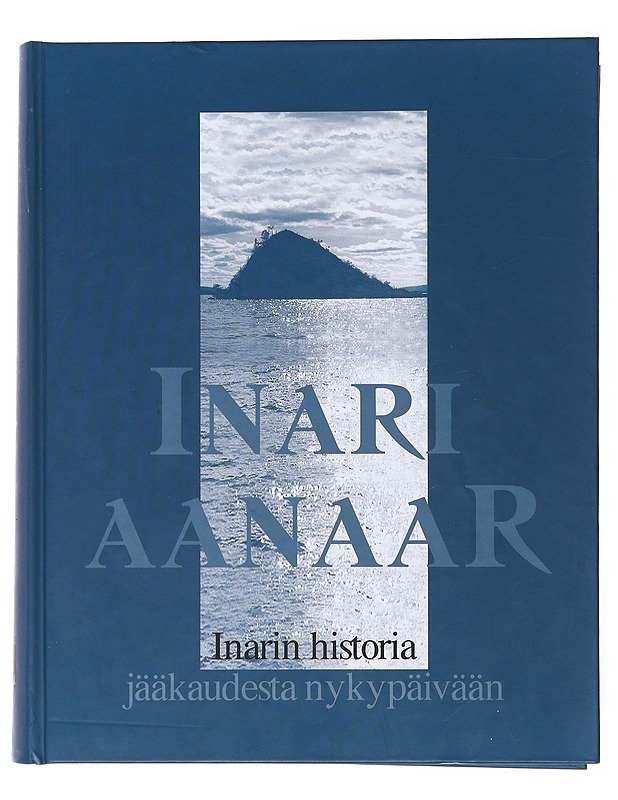 Inari Aanaar : Inarin historia jääkaudesta nykyaikaan - Veli-Pekka Lehtola - Historiakirjat - 10105481580 - 0