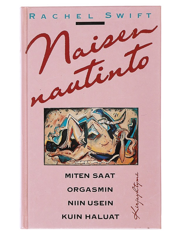 NAISEN NAUTINTO, ELI, MITEN SAAT ORGASMIN NIIN. - SWIFT, RACHEL - Tietokirjat ja oppaat - 10105481671 - 0