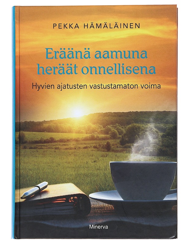 Eräänä aamuna heräät onnellisena : hyvien ajatusten vastustamaton voima - Pekka Hämäläinen - Tietokirjat ja oppaat - 10105481697 - 0