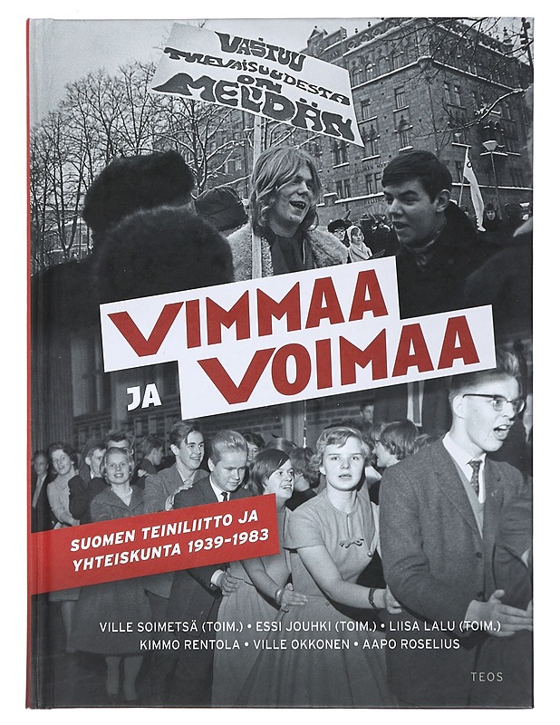 Vimmaa ja voimaa : Suomen Teiniliitto ja yhteiskunta 1939-1983 - Soimetsä, Ville ; Jouhki, Essi ; Lalu, Liisa - Tietokirjat ja oppaat - 10105481729 - 0