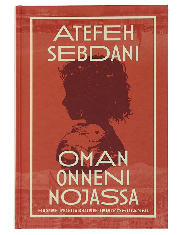 Oman onneni nojassa - Sebdani, Atefeh - Elämäkerrat ja muistelmat - 10105481896 - 0