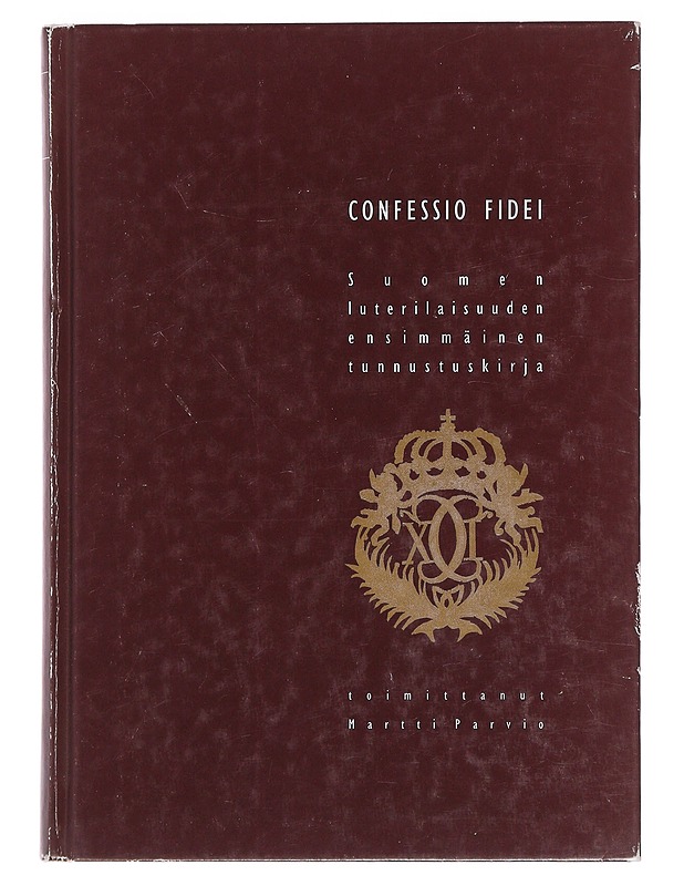 Confessio Fidei : Suomen luterilaisuuden ensimmäinen tunnustuskirja - Parvio, Martti - Historiakirjat - 10105482204 - 0