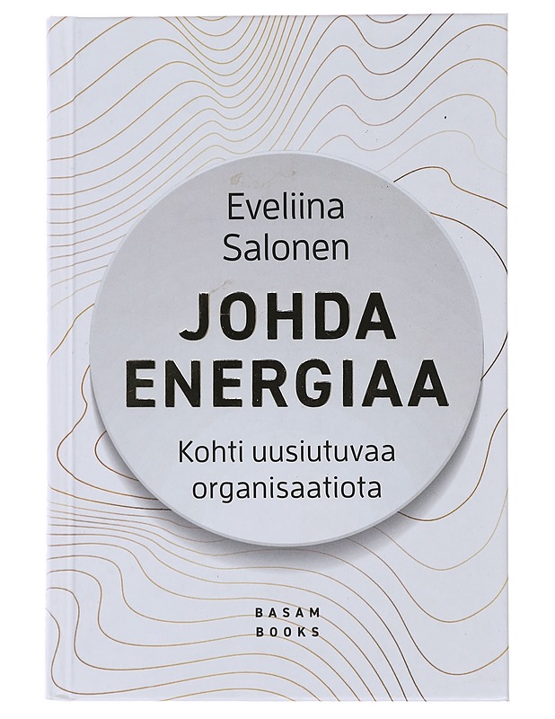Johda energiaa : kohti uusiutuvaa organisaatiota - Eveliina Salonen - Tietokirjat ja oppaat - 10105482228 - 0