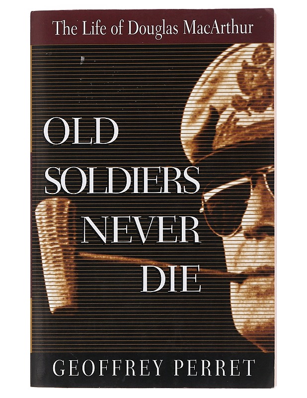Old soldiers never die: the life of Douglas MacArthur - Geoffrey Perret - Elämäkerrat ja muistelmat - 10105482307 - 0