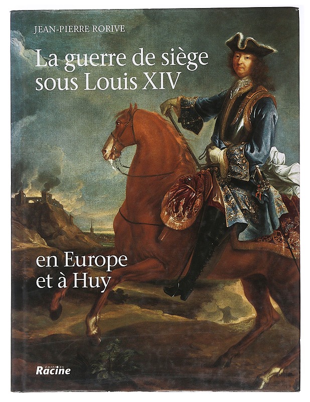 La guerre de siège sous Louis XIV : en Europe et à Huy - Rorive, Jean-Pierre - Historiakirjat - 10105482375 - 0
