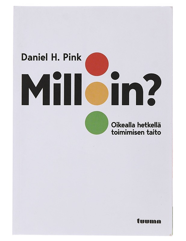 Milloin? : oikealla hetkellä toimimisen taito - Pink, Daniel H. - Tietokirjat ja oppaat - 10105482516 - 0