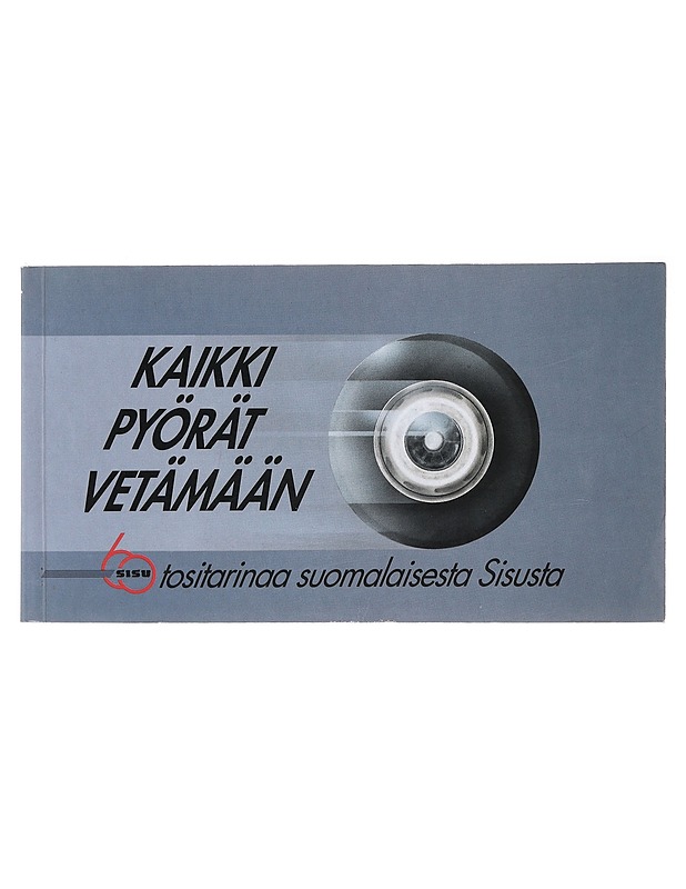 Kaikki pyörät vetämään: 60 tositarinaa suomalaisesta Sisusta - Juha Pärssinen - Historiakirjat - 10105482527 - 0