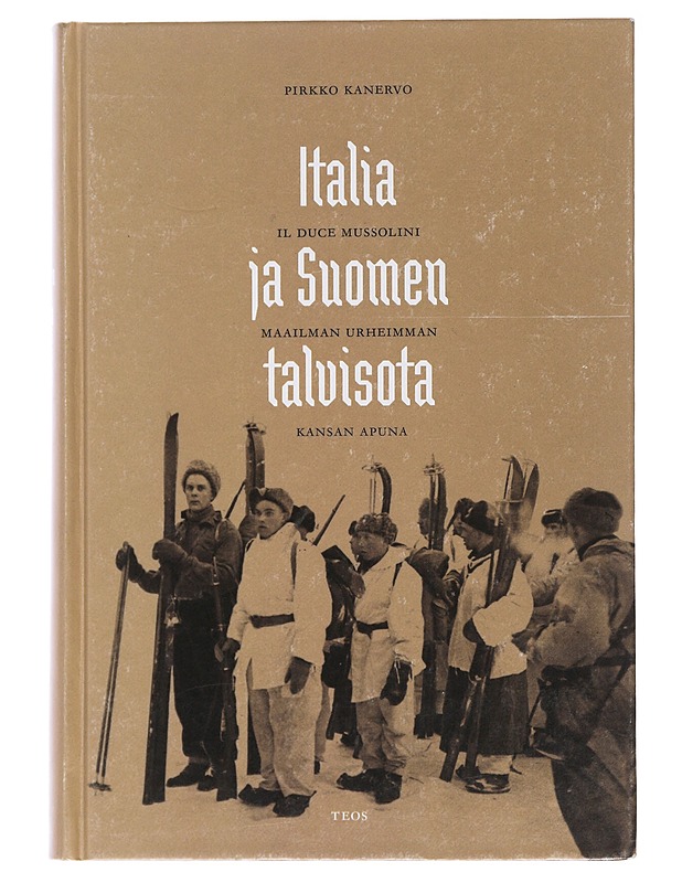 Italia ja Suomen talvisota : Il Duce Mussolini maailman urheimman kansan apuna - Pirkko Kanervo - Historiakirjat - 10105482605 - 0
