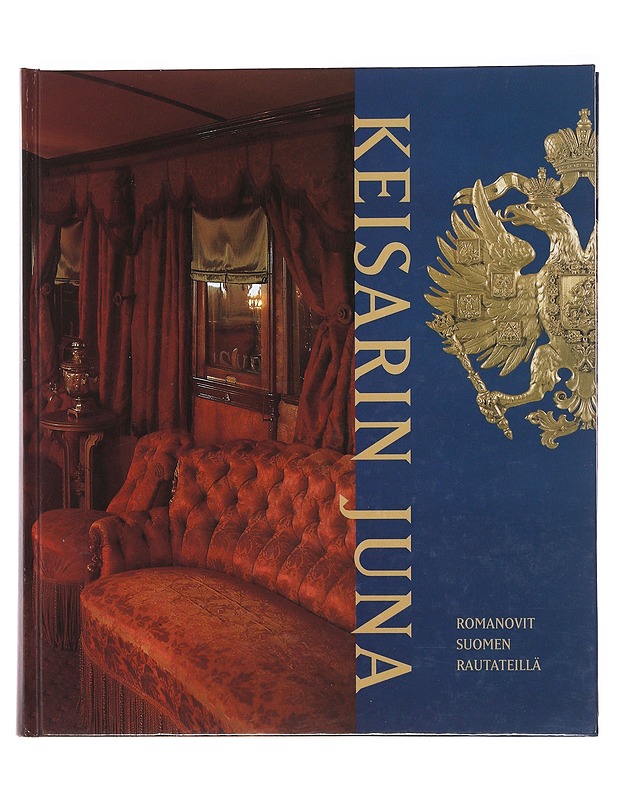 Keisarin juna : Romanovit Suomen rautateillä - Bergström, Lea - Elämäkerrat ja muistelmat - 10105482609 - 0