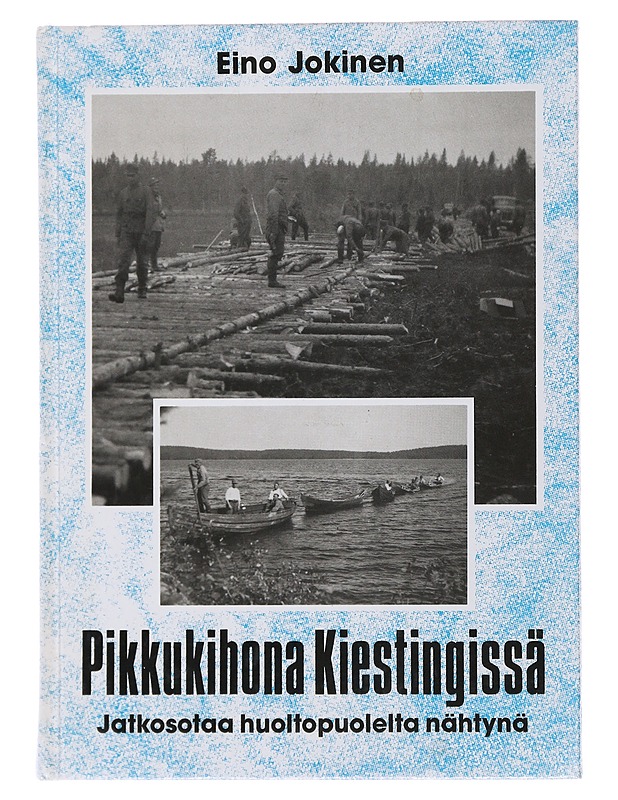 Pikkukihona Kiestingissä : jatkosotaa huoltopuolelta nähtynä - Jokinen, Eino - Elämäkerrat ja muistelmat - 10105482644 - 0