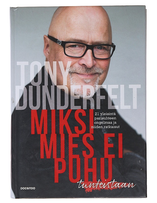 Miksi mies ei puhu tunteistaan : 21 yleisintä parisuhteen ongelmaa ja niiden ratkaisut - Tony Dunderfelt - Harrastekirjat - 10105482684 - 0