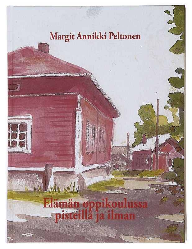 Elämän oppikoulussa pisteillä ja ilman - Peltonen, Annikki - Tietokirjat ja oppaat - 10105482716 - 0