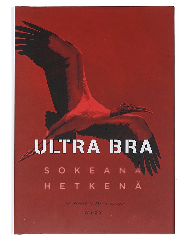 Ultra Bra : sokeana hetkenä - Similä, Ville - Elämäkerrat ja muistelmat - 10105482809 - 0