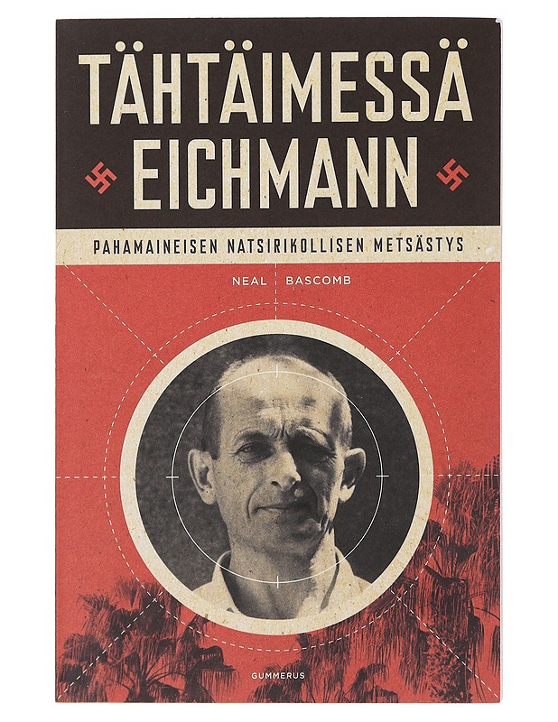 Tähtäimessä Eichmann : pahamaineisen natsirikollisen metsästys - Bascomb, Neal - Elämäkerrat ja muistelmat - 10105482853 - 0