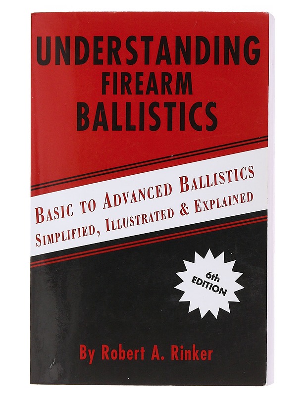 Understanding firearm ballistics: basic to advanced ballistics simplified, illustrated & explained - Robert A. Rinkler - Harrastekirjat - 10105482908 - 0