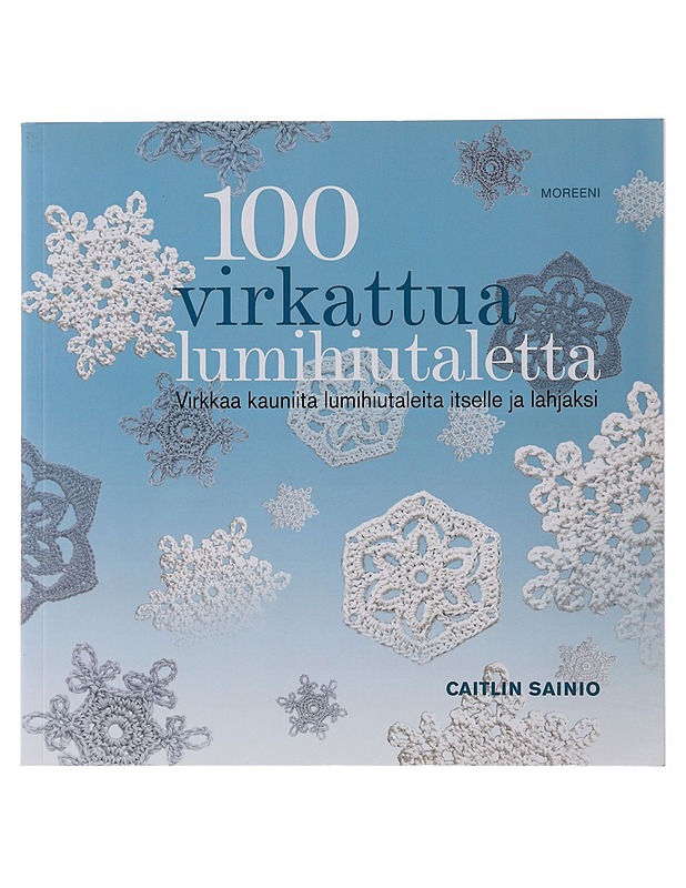 100 virkattua lumihiutaletta : virkkaa kauniita lumihiutaleita itselle ja lahjaksi - Sainio, Caitlin - Tietokirjat ja oppaat - 10105482912 - 0