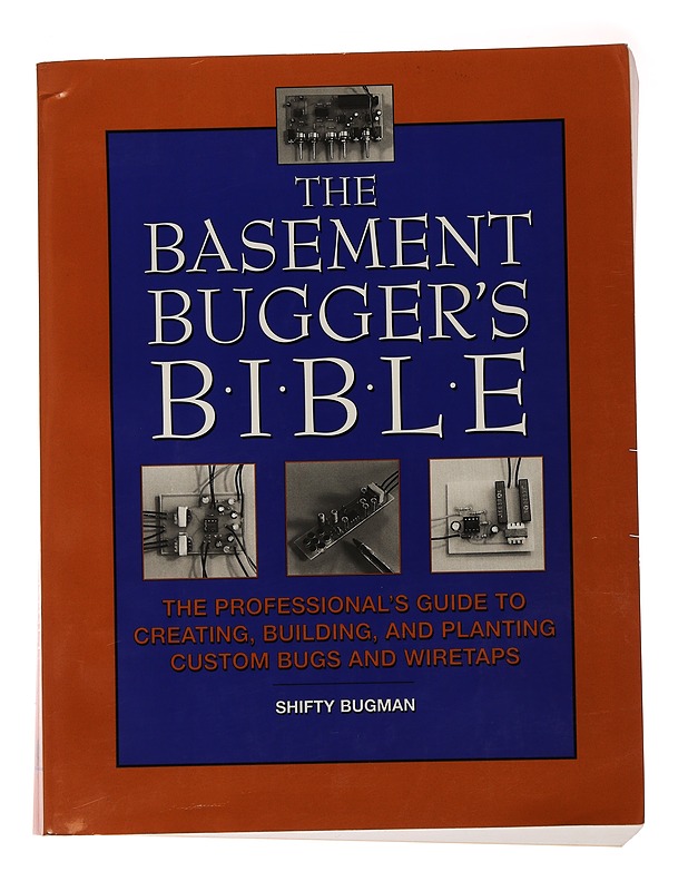 The Basement Bugger's Bible : The Professional's Guide to Creating, Building, And Planting Custom Bugs And Wiretaps - Bugman, Shifty - Tietokirjat ja oppaat - 10105483034 - 0