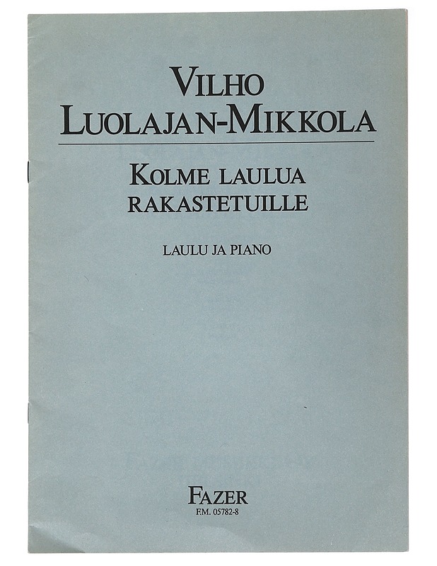 Vilho Luolajan-Mikkola: kolme laulua rakastetuille : laulu ja piano - Musiikki- ja elokuvakirjat - 10105483042 - 0