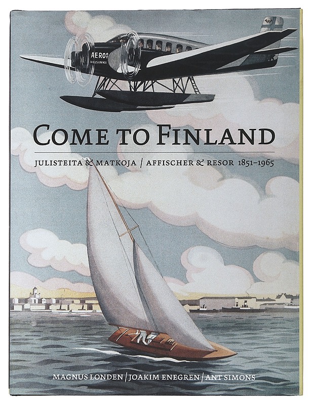 Come to Finland : julisteita & matkoja 1851-1965 = affischer & resor 1851-1965 - Londen, Magnus - Tietokirjat ja oppaat - 10105483180 - 0