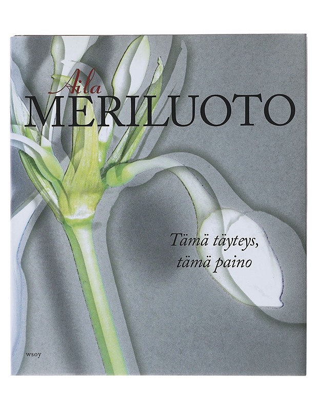 Tämä täyteys, tämä paino - Aila Meriluoto - Runot ja näytelmät - 10105483222 - 0