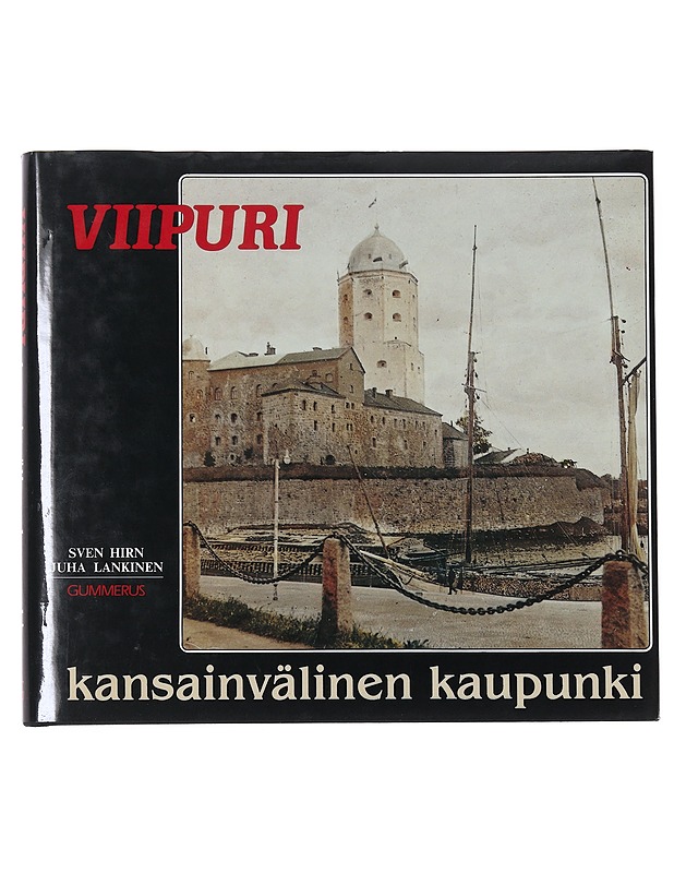 Viipuri: kansainvälinen kaupunki - Sven Hirn, Juha Lankinen - Historiakirjat - 10105483341 - 0