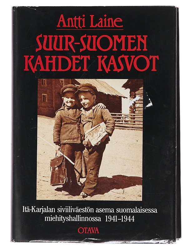 Suur-Suomen kahdet kasvot : Itä-Karjalan siviiliväestön asema suomalaisessa miehityshallinnossa 1941-1944 - Antti Laine - Historiakirjat - 10105483343 - 0