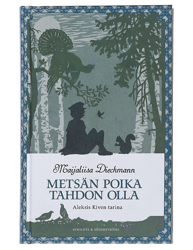 Metsän poika tahdon olla : Aleksis Kiven tarina - Maijaliisa Dieckmann - Lastenkirjat - 10105483354 - 0