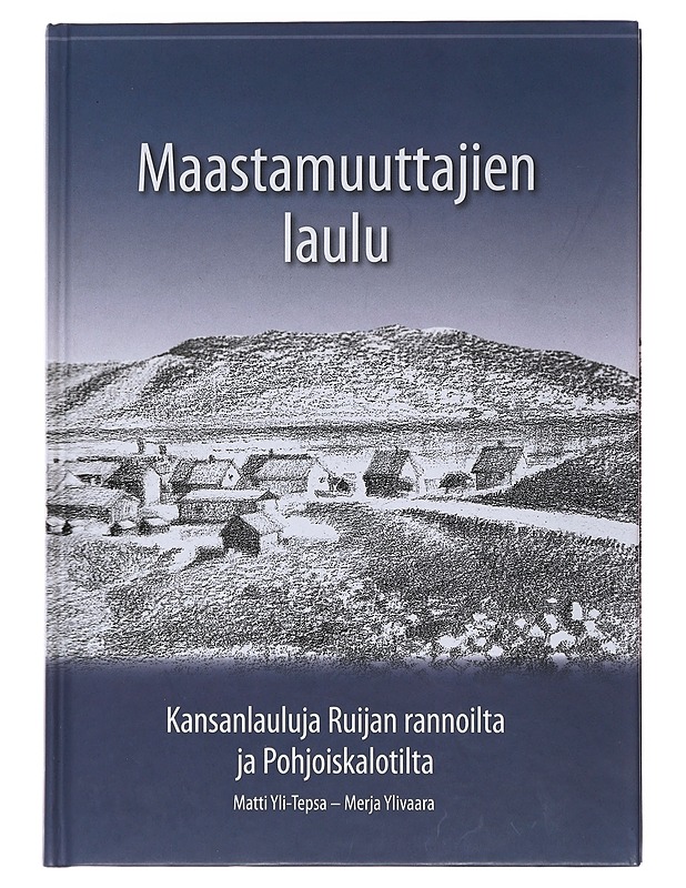 Maastamuuttajien laulu : kansanlauluja Ruijan rannoilta ja Pohjoiskalotilta - Yli-Tepsa, Matti - Musiikki- ja elokuvakirjat - 10105483389 - 0