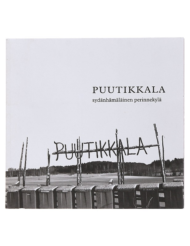 Puutikkala : sydänhämäläinen perinnekylä - Kirstinä, Leena - Historiakirjat - 10105483433 - 0