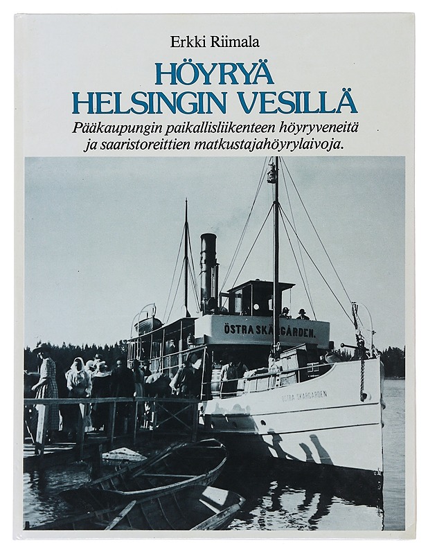 Höyryä Helsingin vesillä : pääkaupungin paikallisliikenteen höyryveneitä ja saaristoreittien matkustajahöyrylaivoja - Riimala, Erkki - Tietokirjat ja oppaat - 10105483578 - 0
