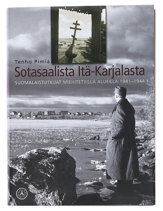 Sotasaalista Itä-Karjalasta : suomalaistutkijat miehitetyillä alueilla 1941-1944 - Tenho Pimiä - Tietokirjat ja oppaat - 10105483581 - 0