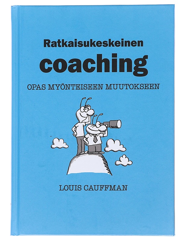 Ratkaisukeskeinen coaching : opas myönteiseen muutokseen - Cauffman, Louis - Tietokirjat ja oppaat - 10105483605 - 0