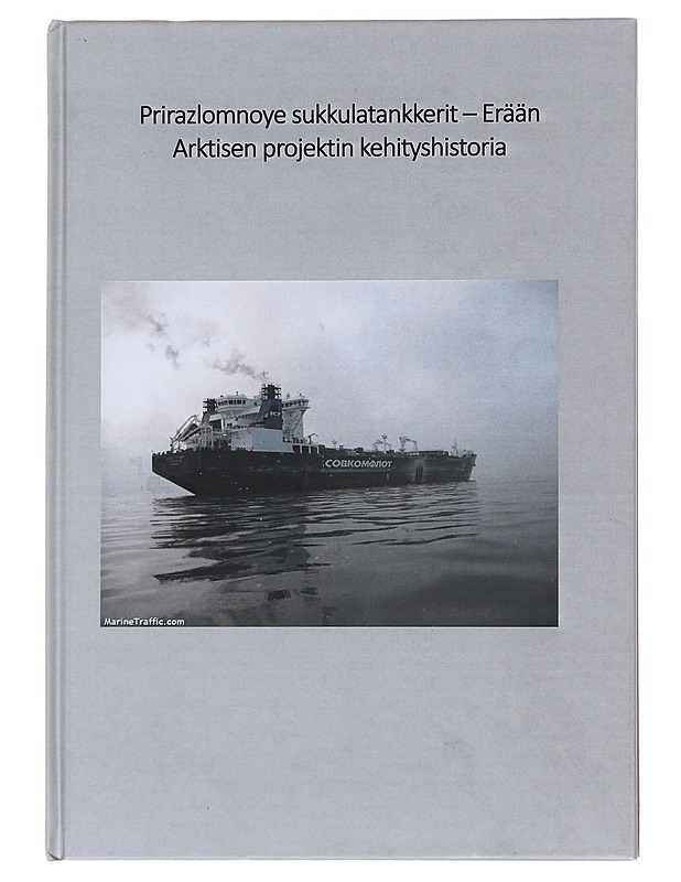 Prirazlomnoye sukkulatankkerit : erään arktisen projektin kehityshistoria - Lehtonen, Hannu - Tietokirjat ja oppaat - 10105483652 - 0