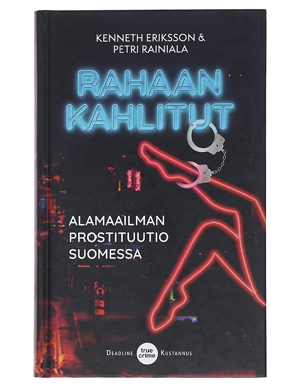 Rahaan kahlitut : alamaailman prostituutio Suomessa - Eriksson, Kenneth - Tietokirjat ja oppaat - 10105483663 - 0