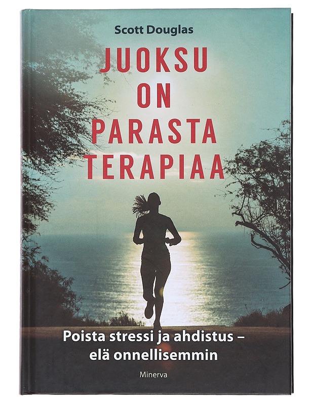 Juoksu on parasta terapiaa : poista stressi ja ahdistus - elä onnellisemmin - Douglas, Scott - Hyvinvointikirjat - 10105483662 - 0