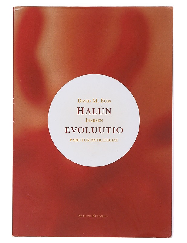 Halun evoluutio : ihmisen pariutumisstrategiat - Buss, David M. - Tietokirjat ja oppaat - 10105483677 - 0