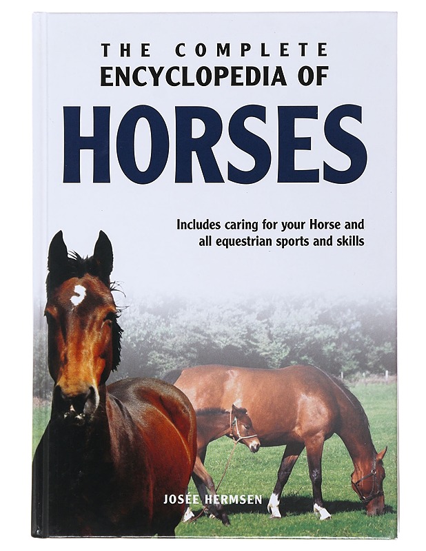 The complete encyclopedia of horses : includes caring for your horse and all equestrian sports and skills - Hermsen, Josée - Lemmikki- ja luontokirjat - 10105483737 - 0