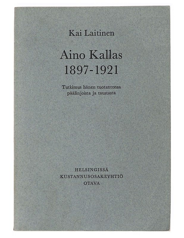 Aino Kallas 1897-1921 : tutkimus hänen tuotantonsa päälinjoista ja taustasta - Kai Laitinen - Elämäkerrat ja muistelmat - 10105483771 - 0