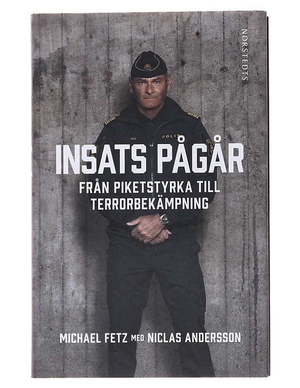 Insats pågår : från piketstyrka till terrorbekämpning - Fetz, Michael - Elämäkerrat ja muistelmat - 10105483816 - 0