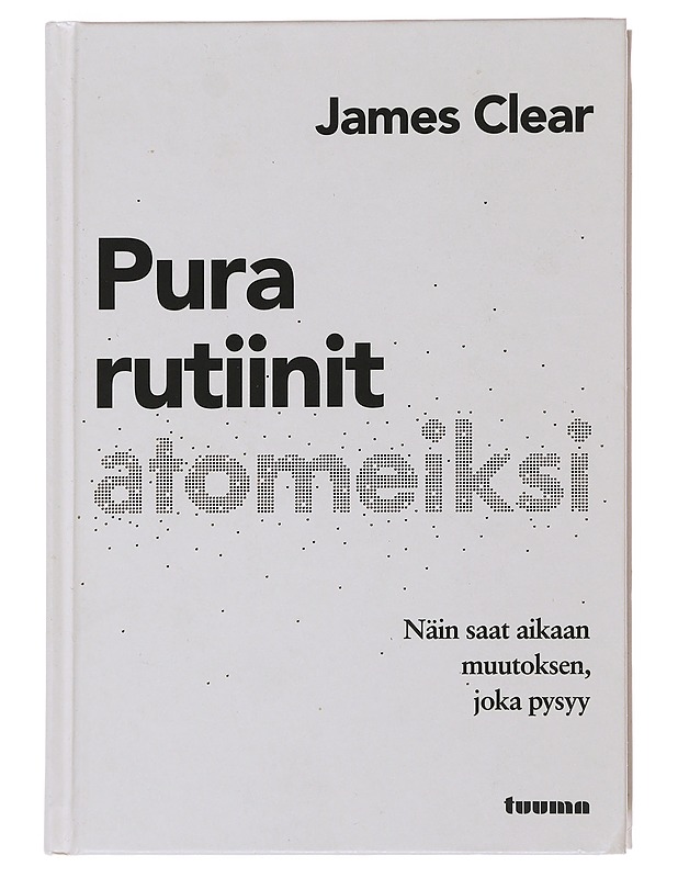 Pura rutiinit atomeiksi : näin saat aikaan muutoksen, joka pysyy - Clear, James - Tietokirjat ja oppaat - 10105483840 - 0