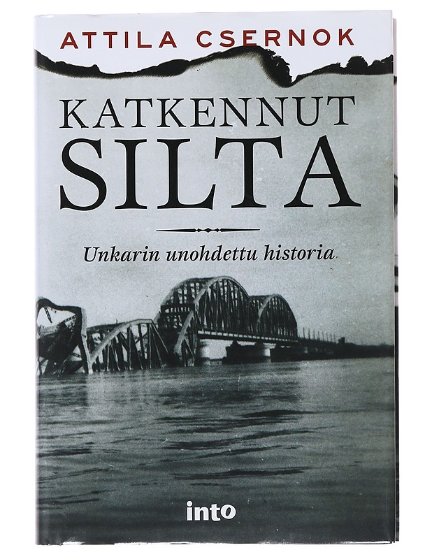 Katkennut silta : Unkarin unohdettu historia - Csernok, Attila - Elämäkerrat ja muistelmat - 10105483854 - 0
