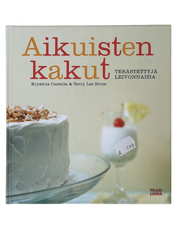 Aikuisten kakut : terästettyjä leivonnaisia - Castella, Krystina - Ruokakirjat - 10105483875 - 0
