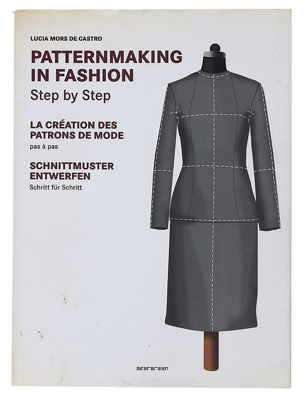 Patternmaking in fashion step by step ; La création des patrons de mode pas à pas ; Schnittmuster entwerfen Schritt für Schritt - [editor, texts and illustrations: Lucia Mors de Ca - Tietokirjat ja oppaat - 10105483911 - 0