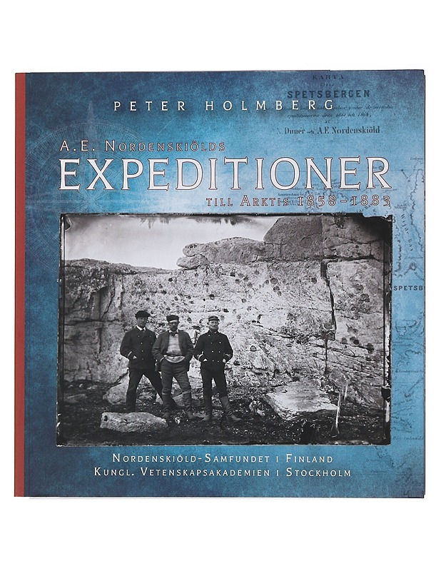 A. E. Nordenskiölds expeditioner till Arktis 1858-1883 - Peter Holmberg - Elämäkerrat ja muistelmat - 10105483967 - 0