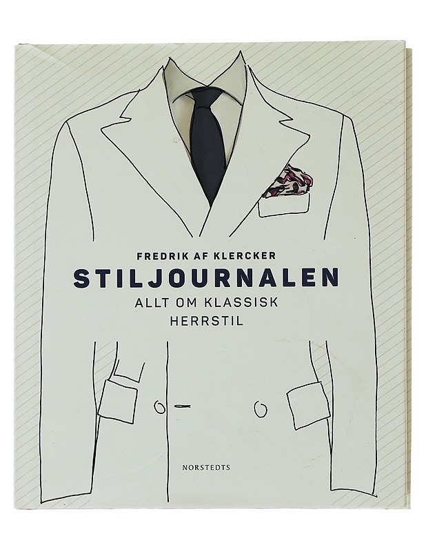 Stiljournalen : allt om klassisk herrstil - Klercker, Fredrik af - Tietokirjat ja oppaat - 10105484250 - 0