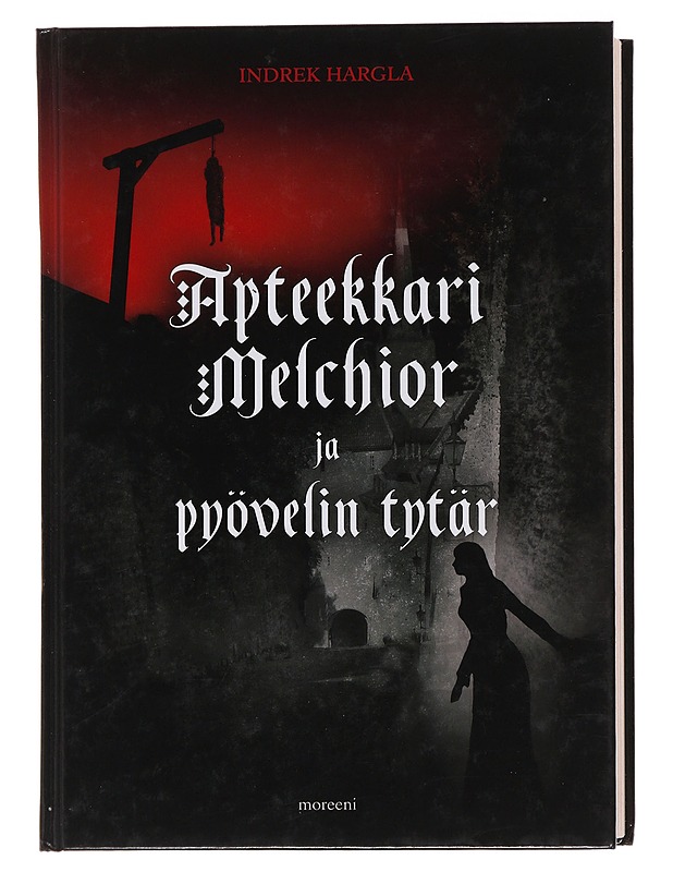 Apteekkari Melchior ja pyövelin tytär : rikosromaani vanhasta Tallinnasta - Hargla, Indrek - Jännitys ja dekkarit - 10105484276 - 0